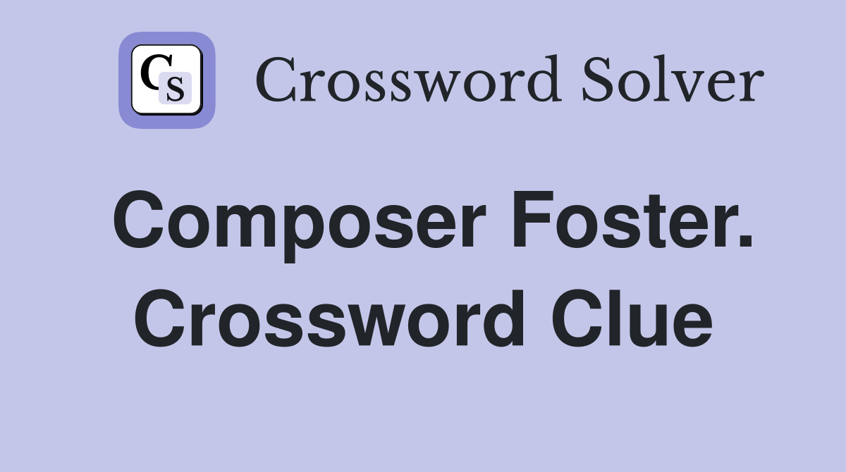 Composer Foster. Crossword Clue