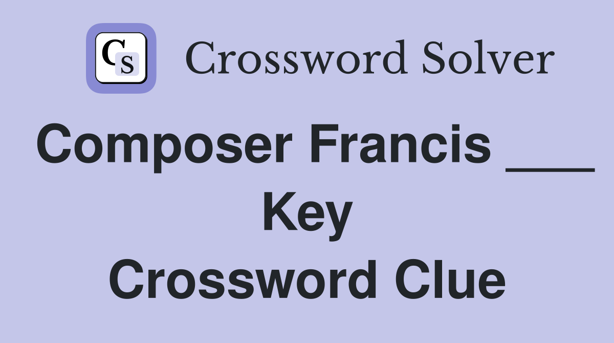 Composer Francis ___ Key Crossword Clue