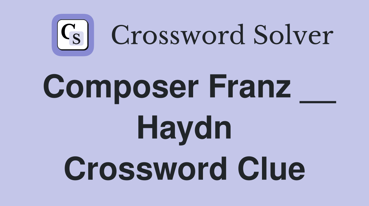 Composer Franz __ Haydn Crossword Clue