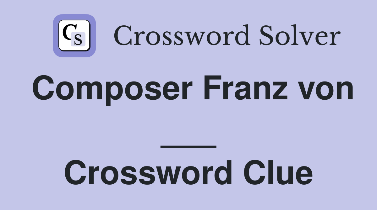 Composer Franz von ___ Crossword Clue