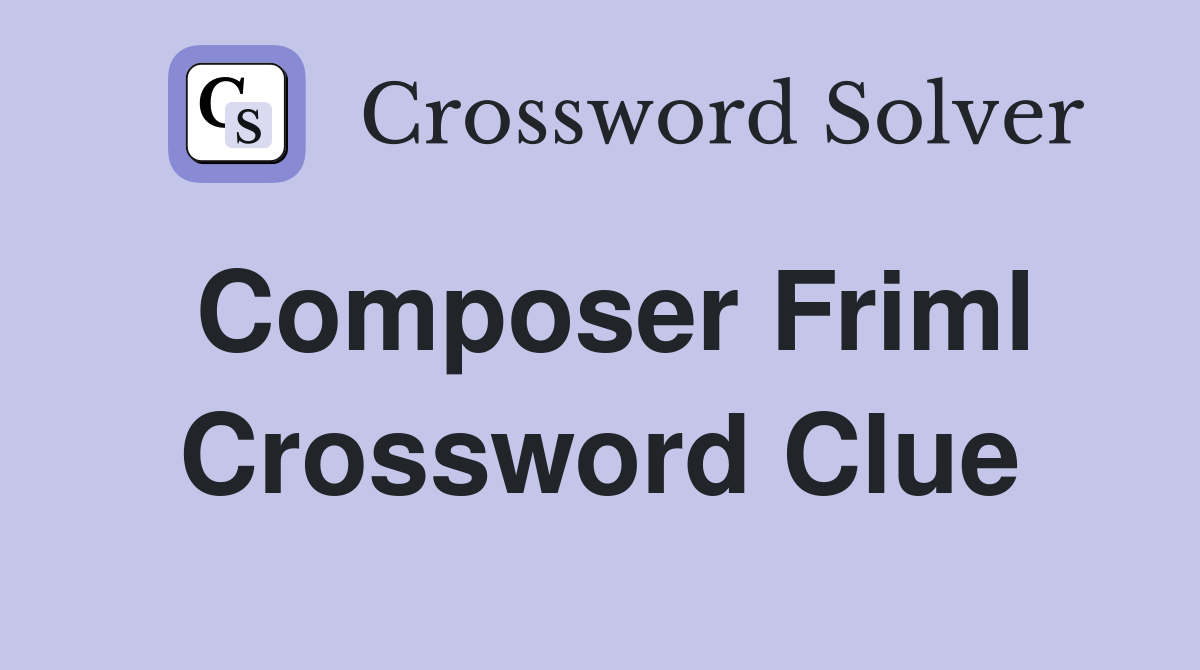 Composer Friml Crossword Clue