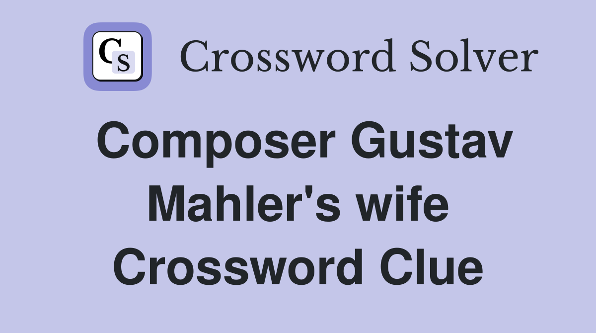 Composer Gustav Mahler's wife Crossword Clue