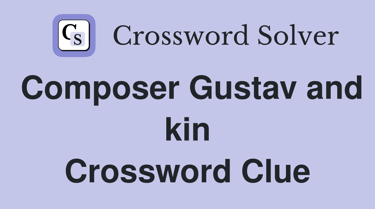 Composer Gustav and kin Crossword Clue