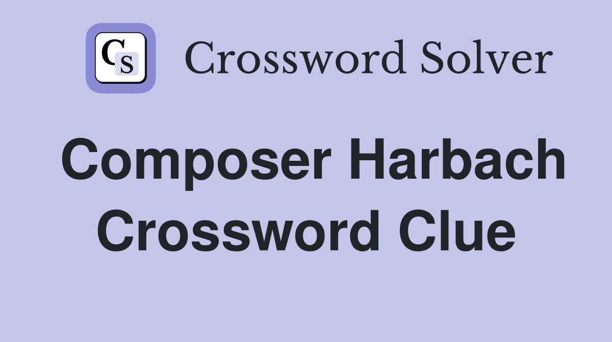 Composer Harbach Crossword Clue