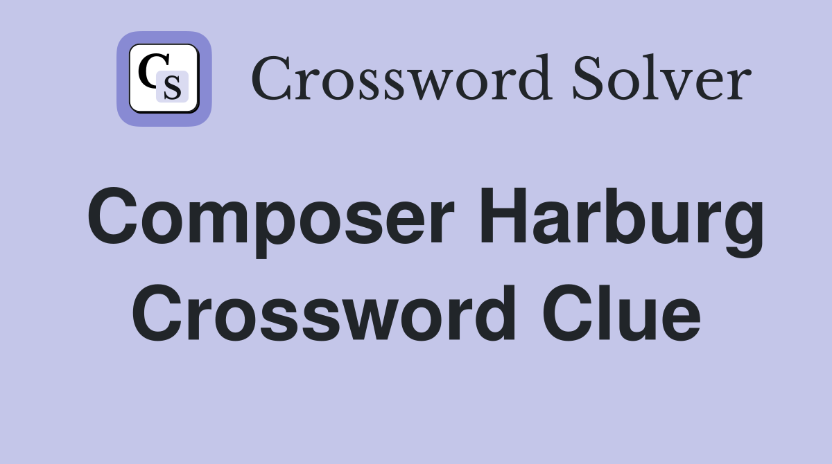 Composer Harburg Crossword Clue