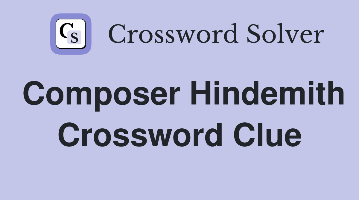 Composer Hindemith Crossword Clue