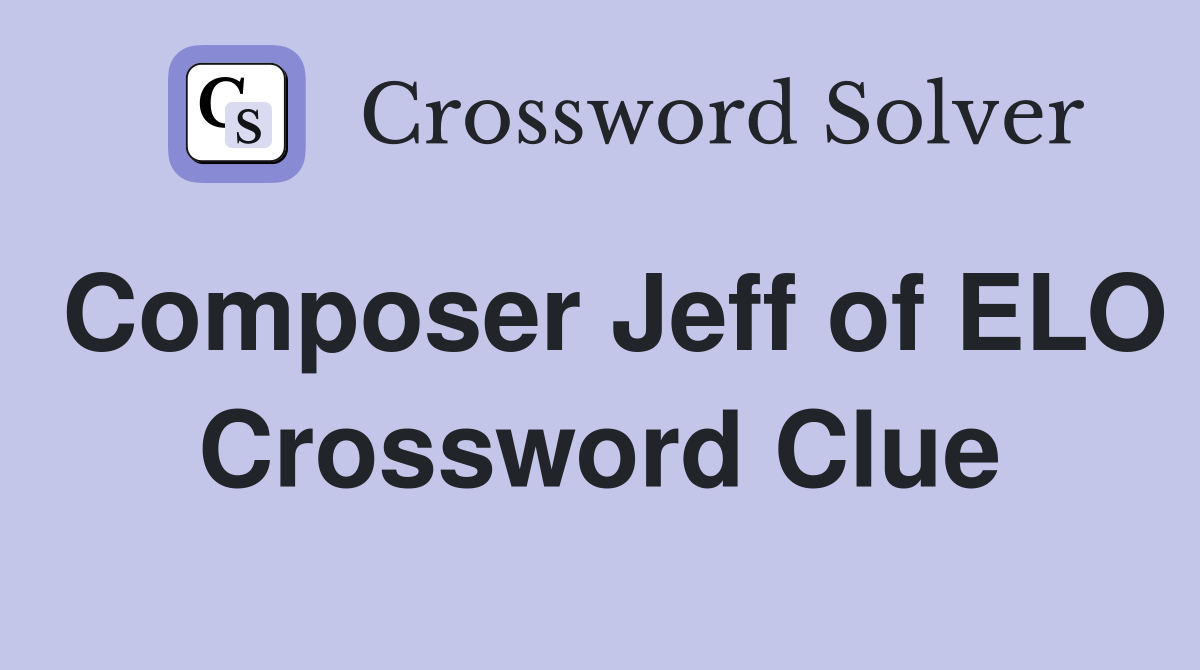 Composer Jeff of ELO Crossword Clue
