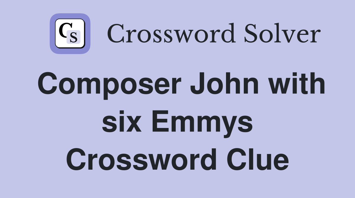 Composer John with six Emmys Crossword Clue