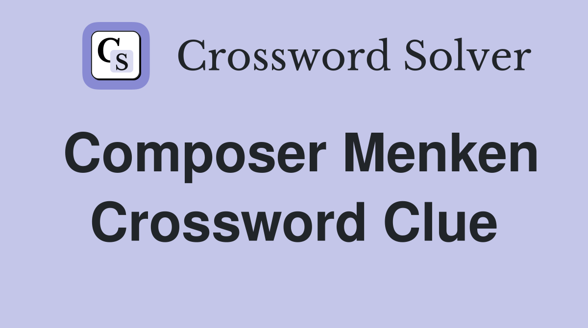 Composer Menken Crossword Clue