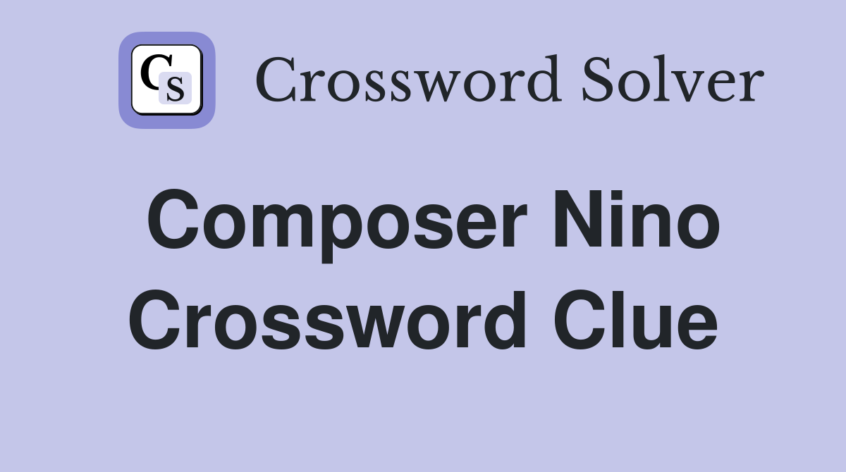 Composer Nino Crossword Clue