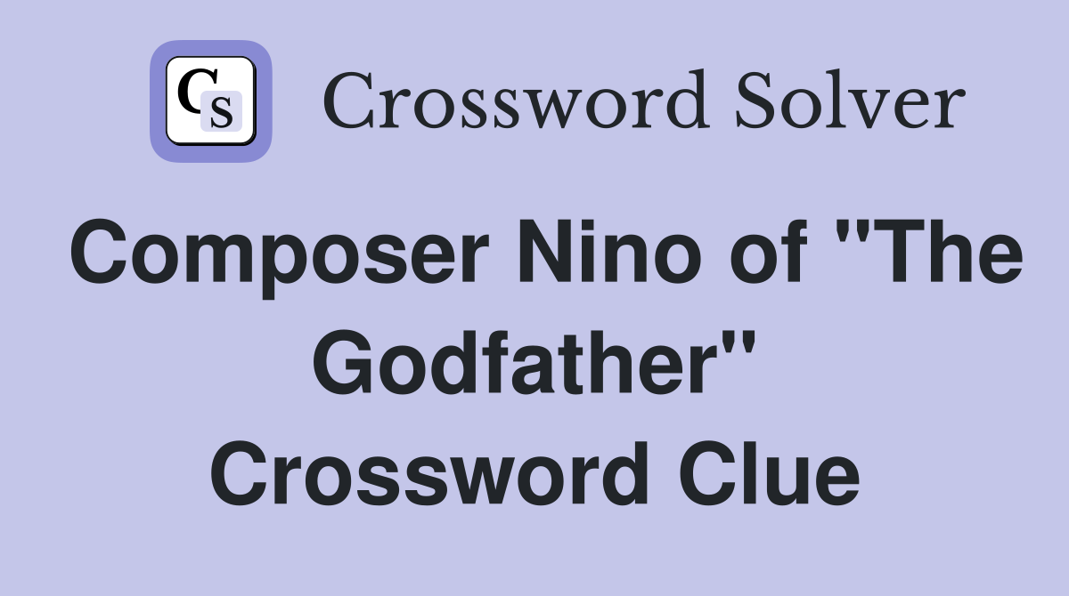 Composer Nino of "The Godfather" Crossword Clue