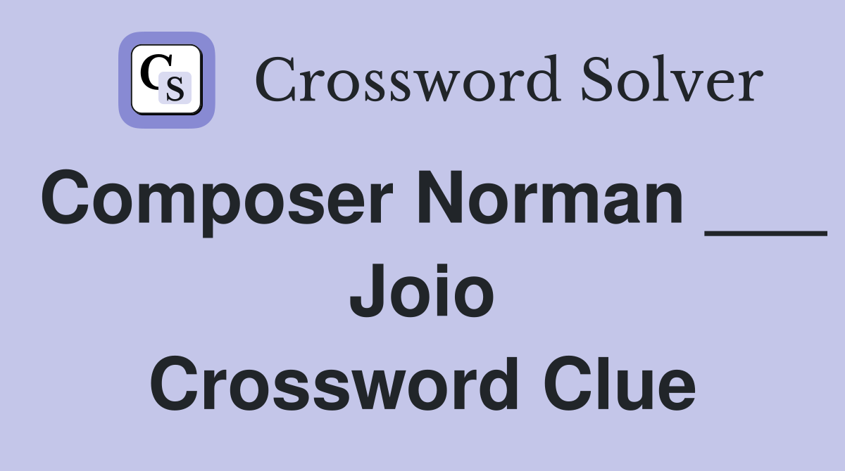 Composer Norman ___ Joio Crossword Clue