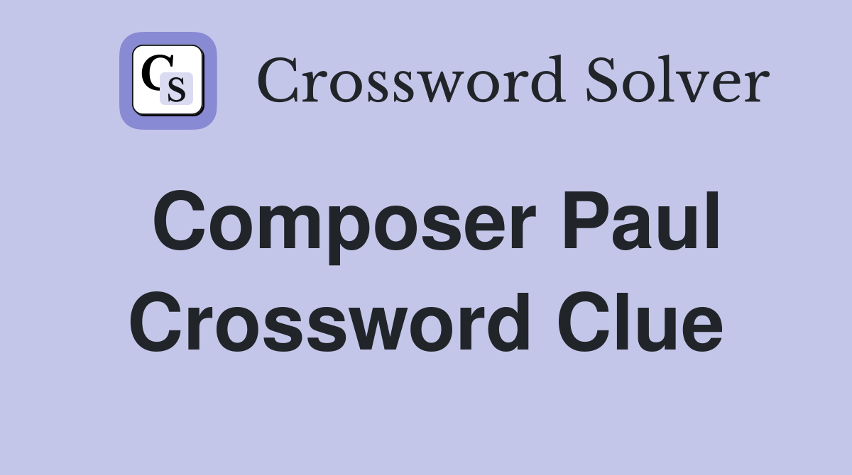 Composer Paul Crossword Clue