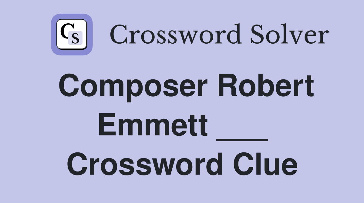Composer Robert Emmett ___ Crossword Clue