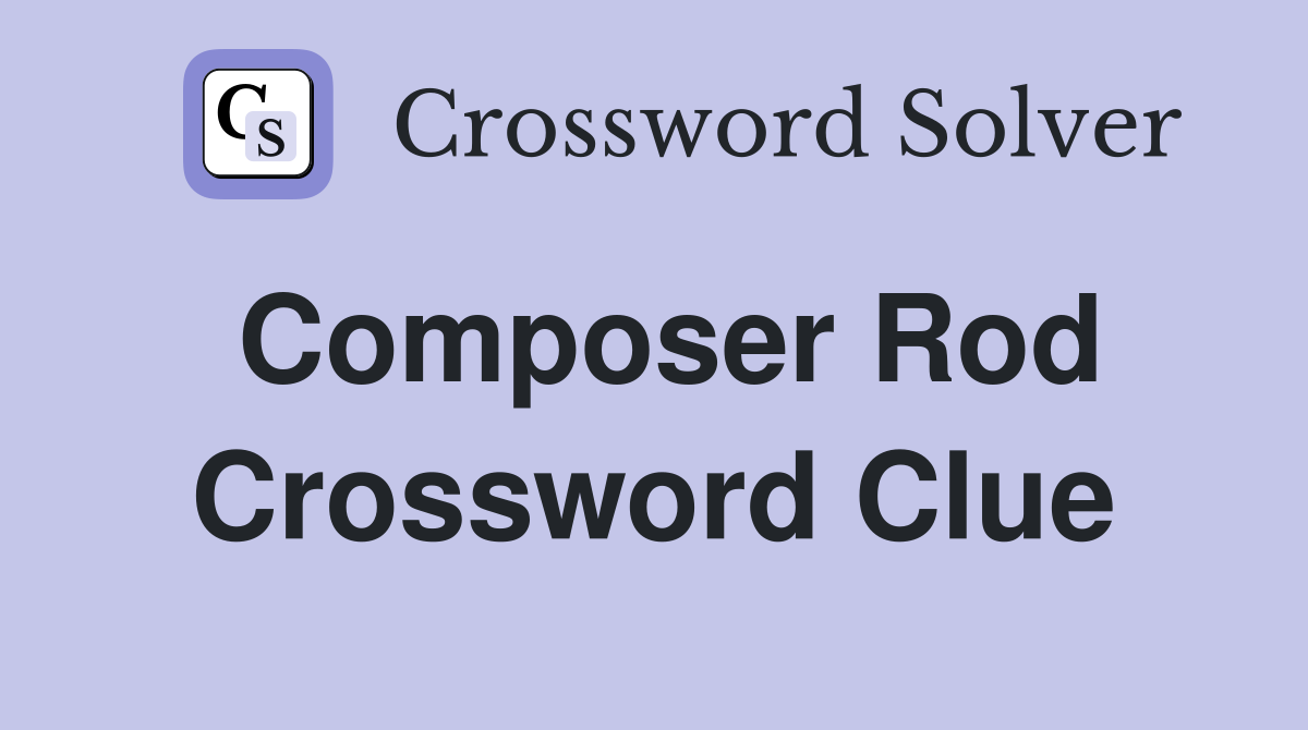 Composer Rod Crossword Clue