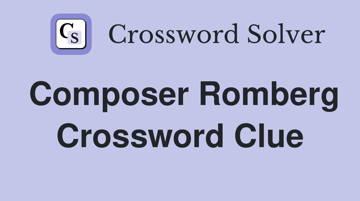 Composer Romberg Crossword Clue