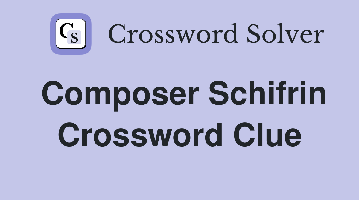 Composer Schifrin Crossword Clue
