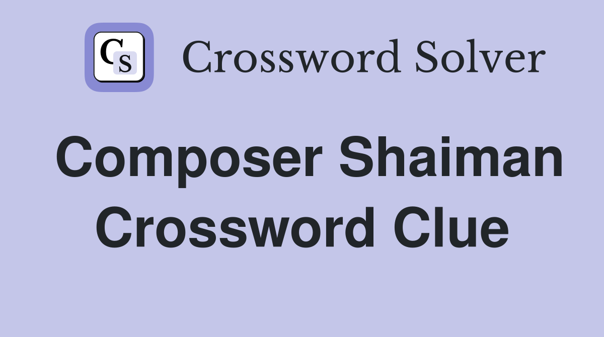 Composer Shaiman Crossword Clue