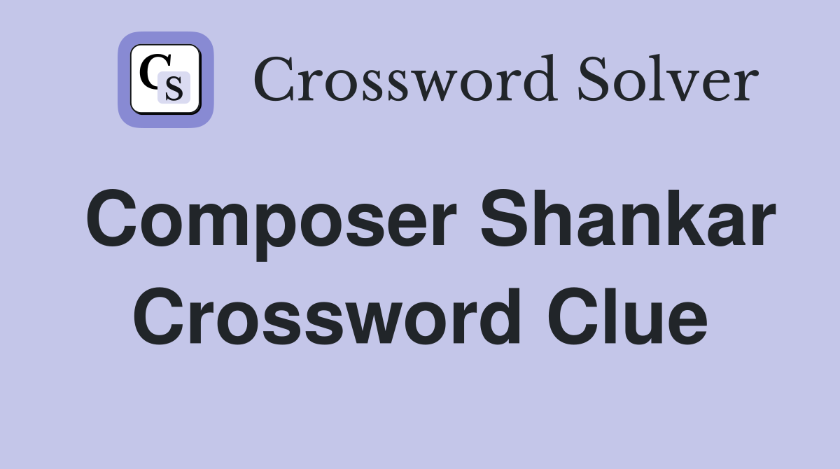 Composer Shankar Crossword Clue