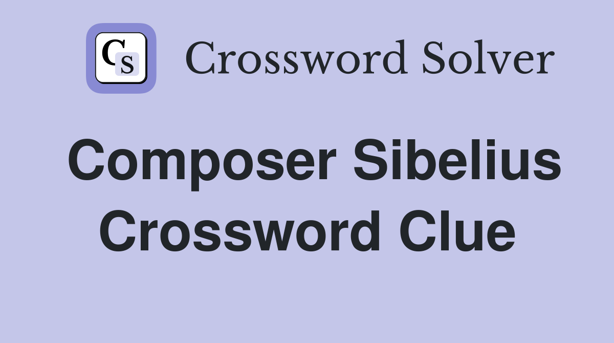 Composer Sibelius Crossword Clue