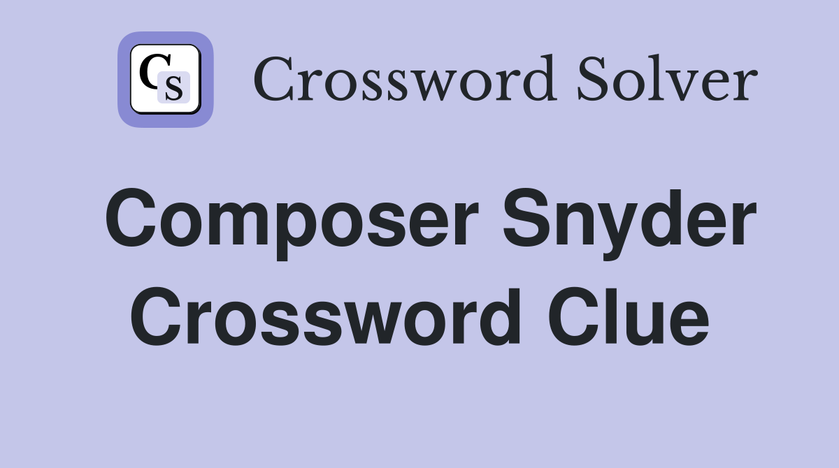 Composer Snyder Crossword Clue