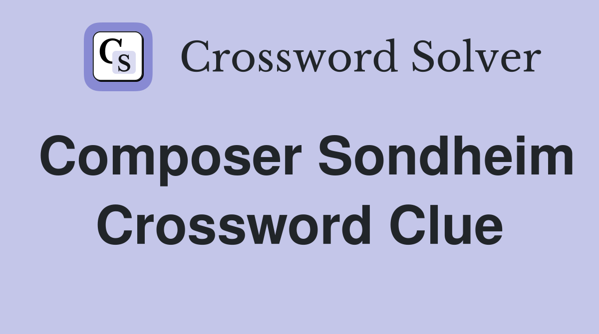 Composer Sondheim Crossword Clue