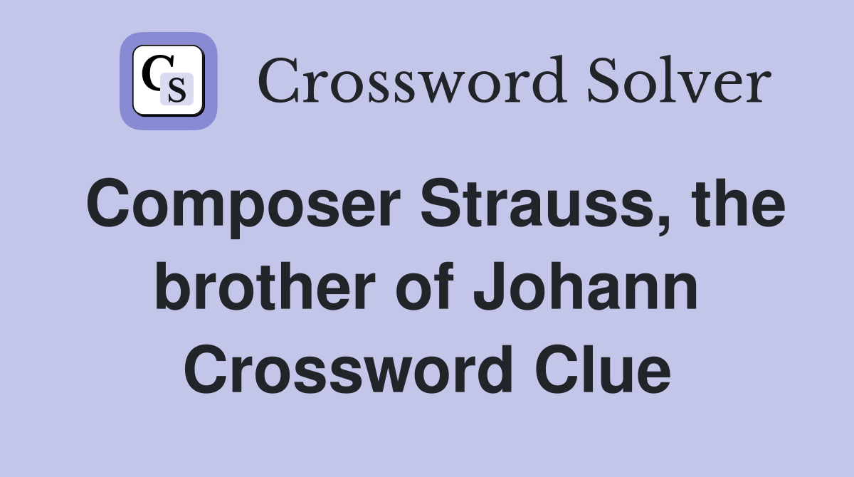 Composer Strauss, the brother of Johann Crossword Clue