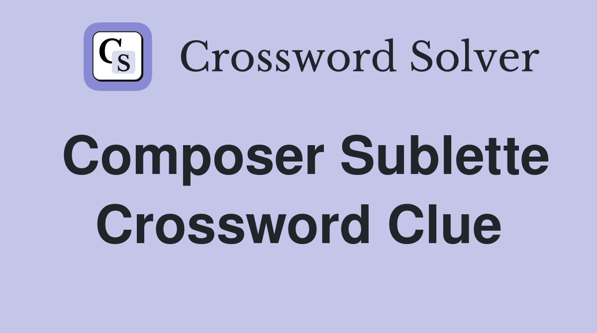 Composer Sublette Crossword Clue