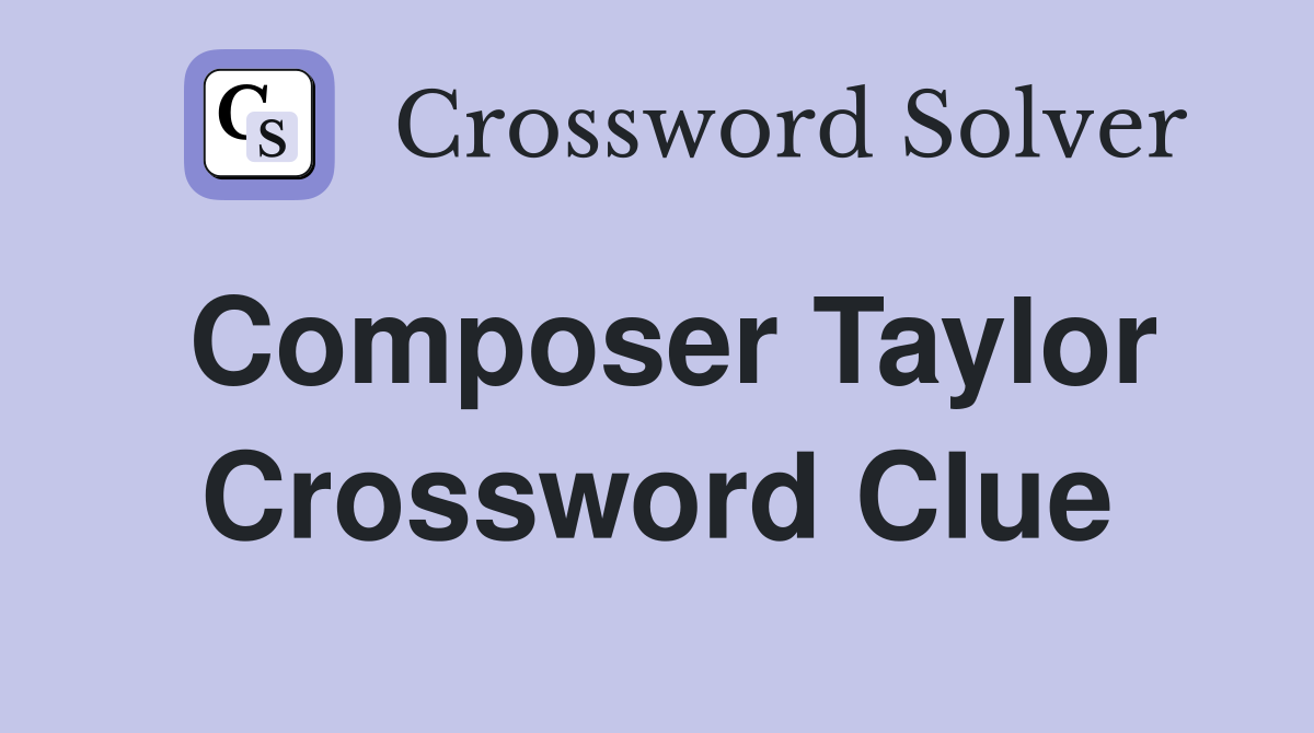 Composer Taylor Crossword Clue