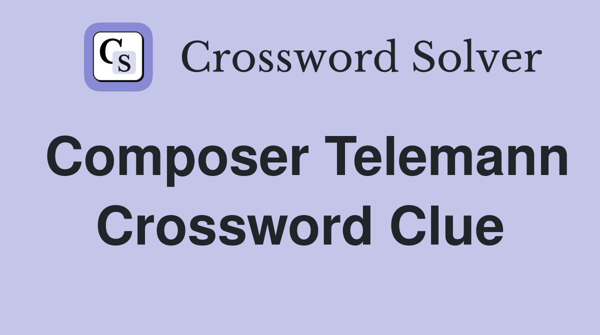 Composer Telemann Crossword Clue
