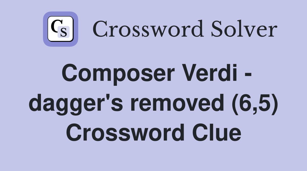 Composer Verdi - dagger's removed (6,5) Crossword Clue