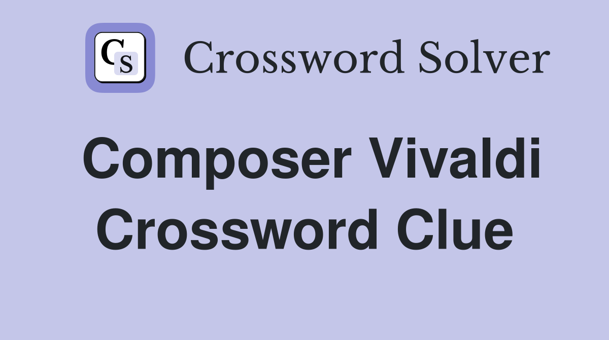 Composer Vivaldi Crossword Clue