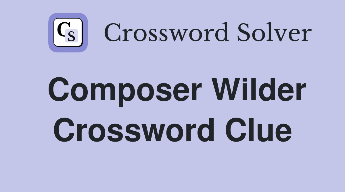 Composer Wilder Crossword Clue