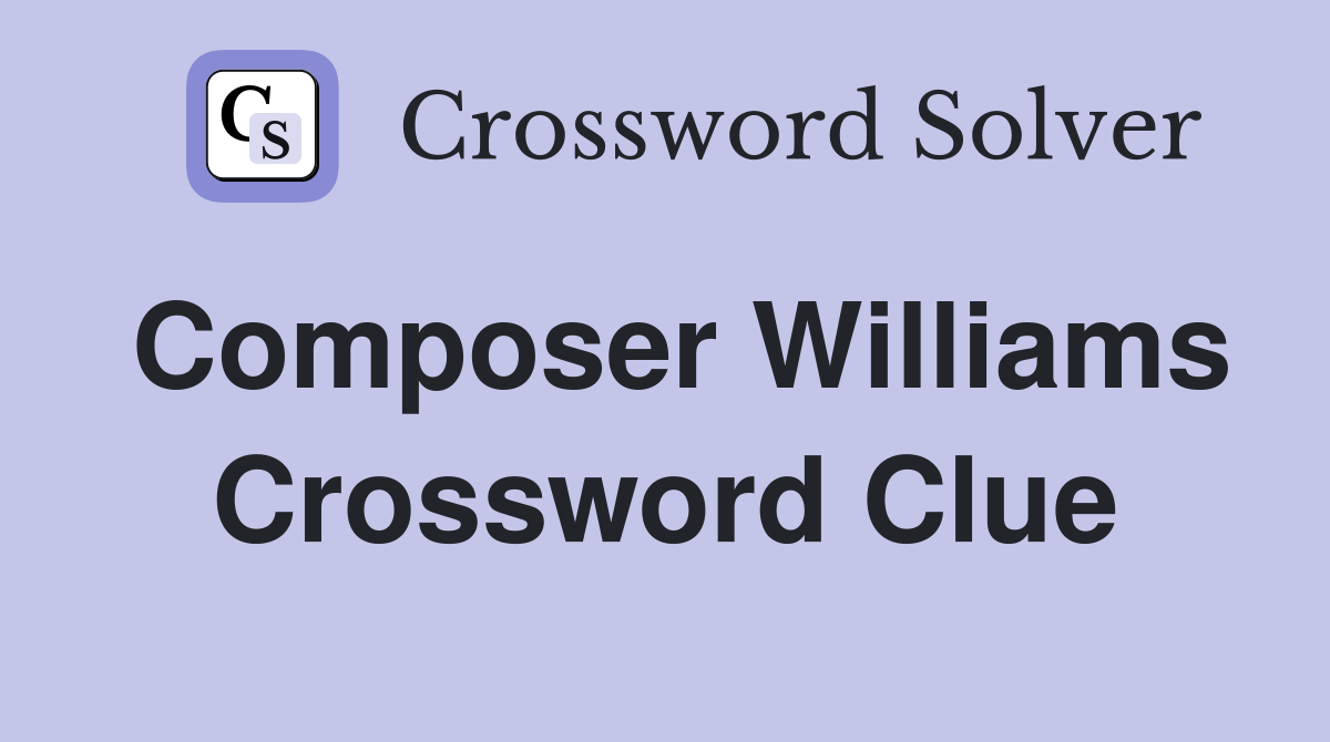 Composer Williams Crossword Clue