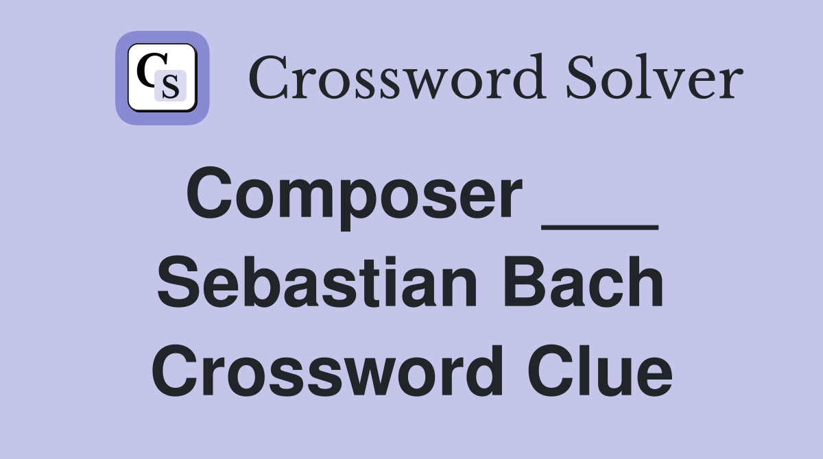 Composer ___ Sebastian Bach Crossword Clue