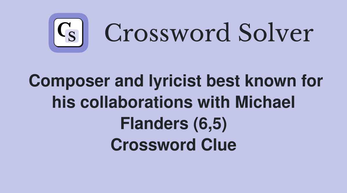 Composer and lyricist best known for his collaborations with Michael Flanders (6,5) Crossword Clue