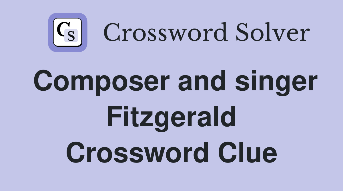 Composer and singer Fitzgerald Crossword Clue