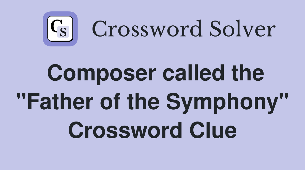Composer called the "Father of the Symphony" Crossword Clue