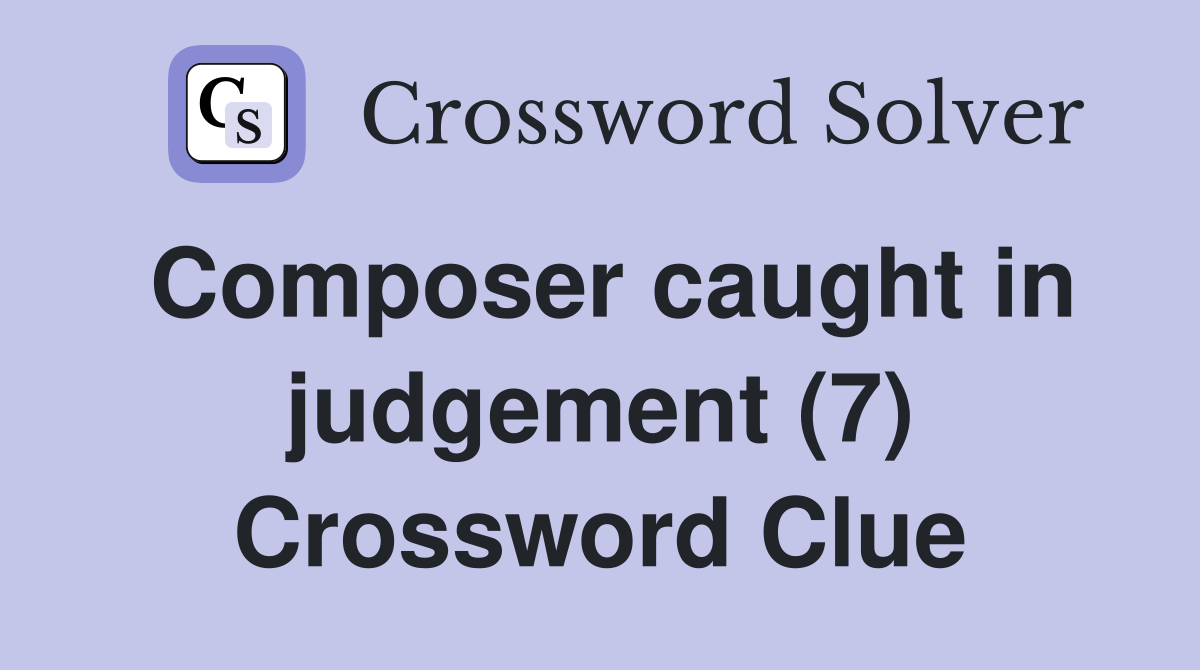 Composer caught in judgement (7) Crossword Clue