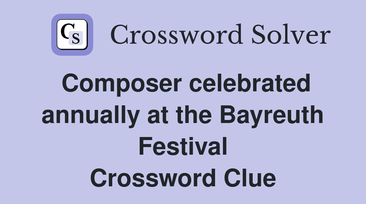 Composer celebrated annually at the Bayreuth Festival Crossword Clue