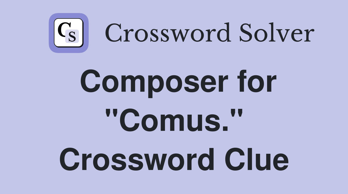 Composer for "Comus." Crossword Clue