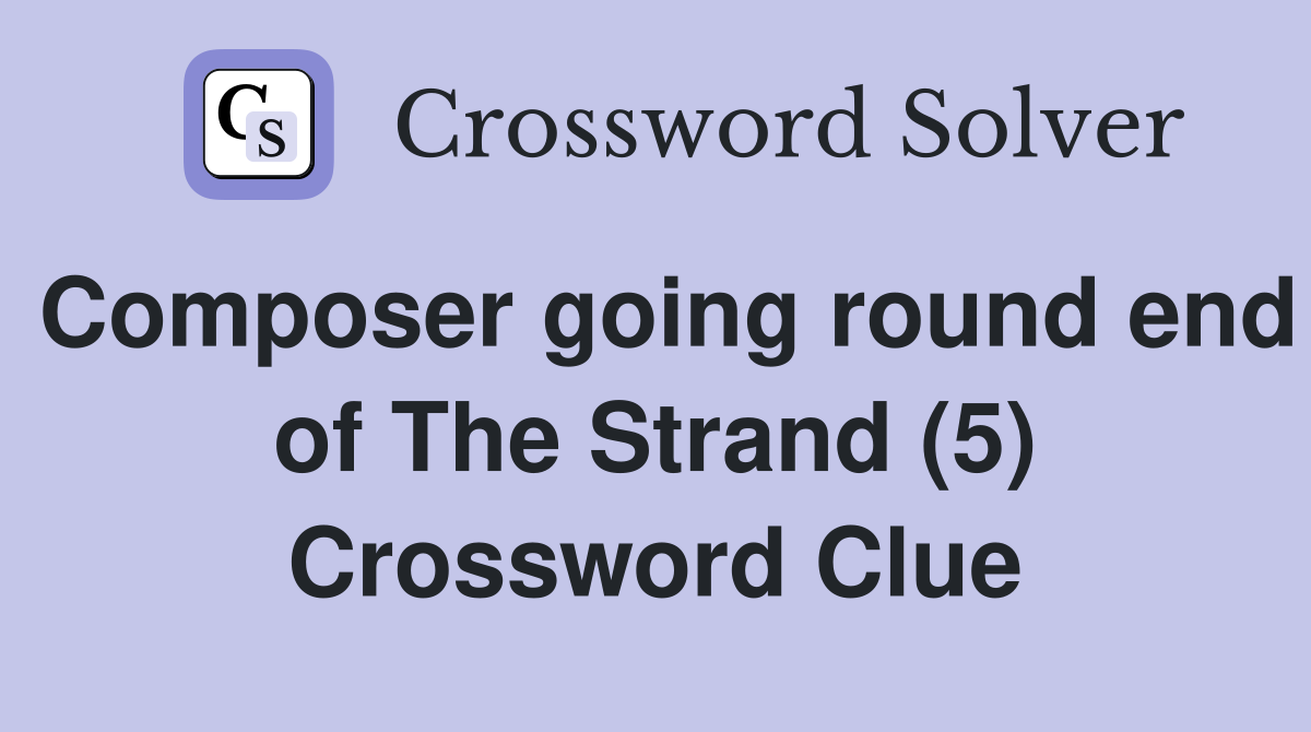 Composer going round end of The Strand (5) Crossword Clue
