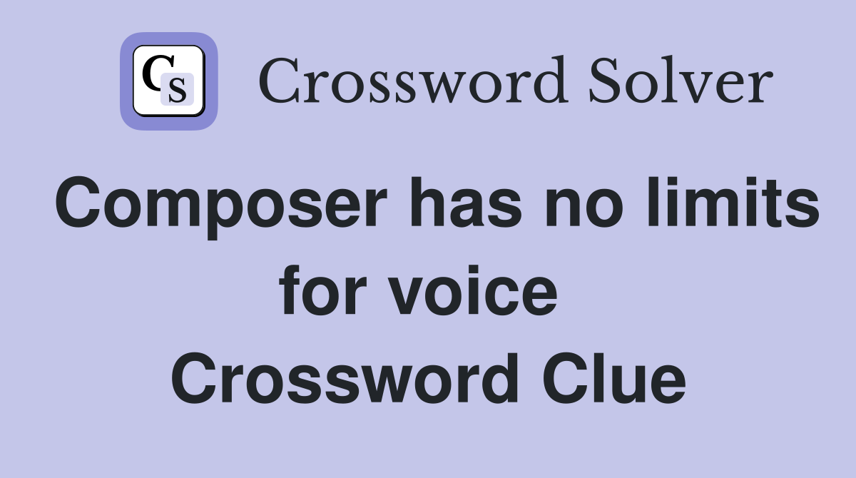 Composer has no limits for voice  Crossword Clue