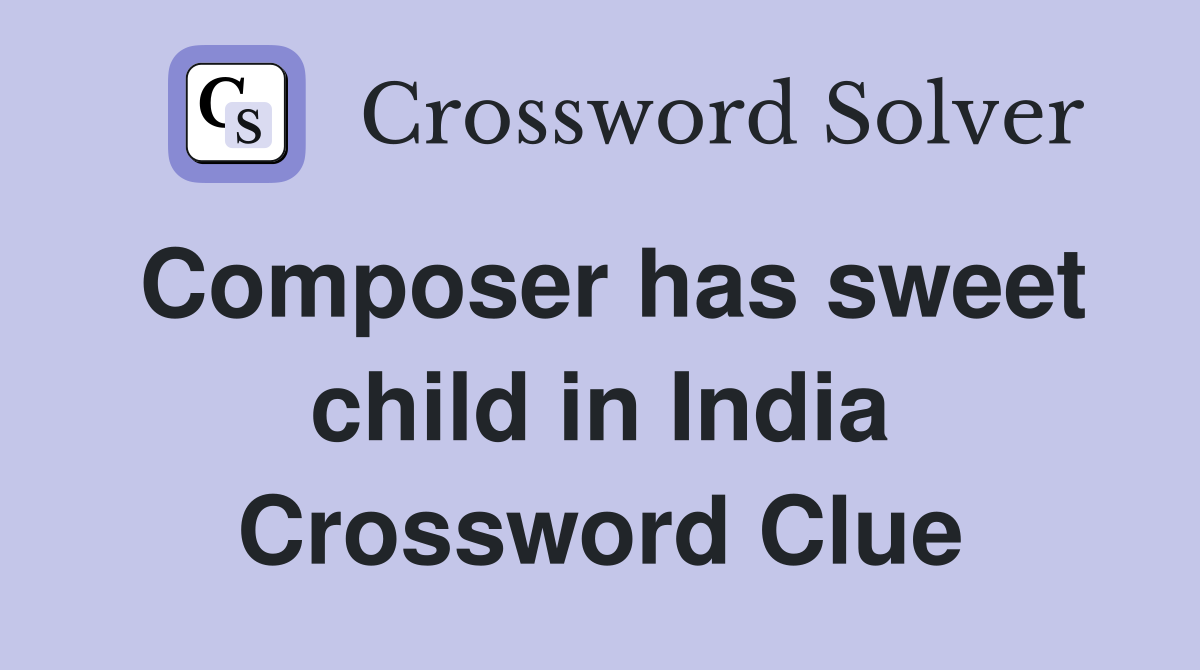 Composer has sweet child in India Crossword Clue