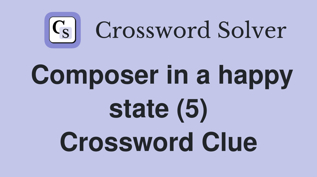 Composer in a happy state (5) Crossword Clue