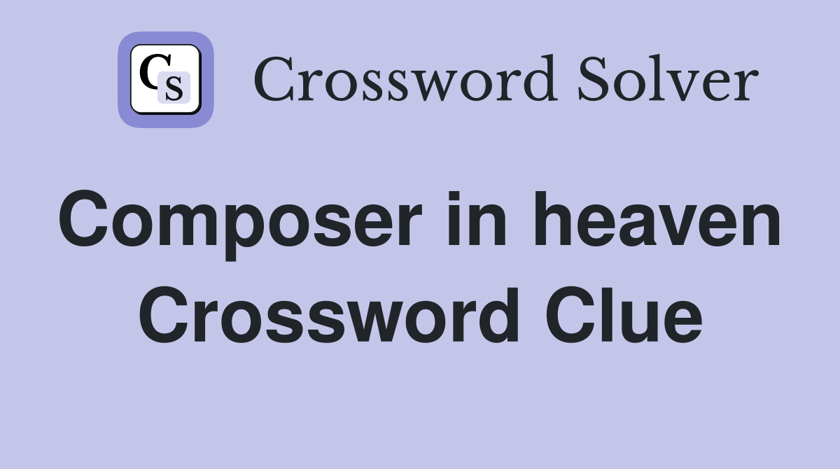 Composer in heaven  Crossword Clue