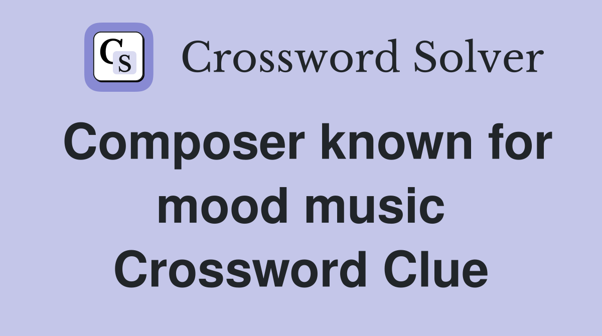 Composer known for mood music Crossword Clue