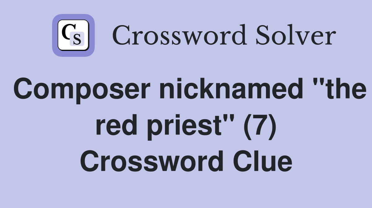 Composer nicknamed "the red priest" (7) Crossword Clue