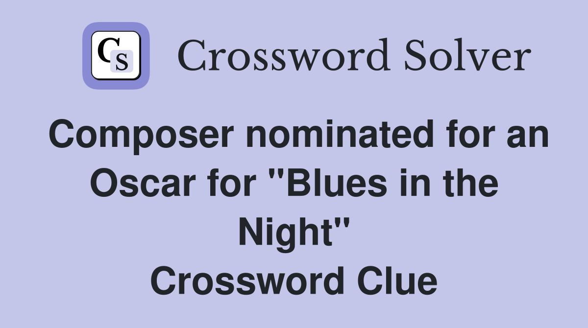 Composer nominated for an Oscar for "Blues in the Night" Crossword Clue