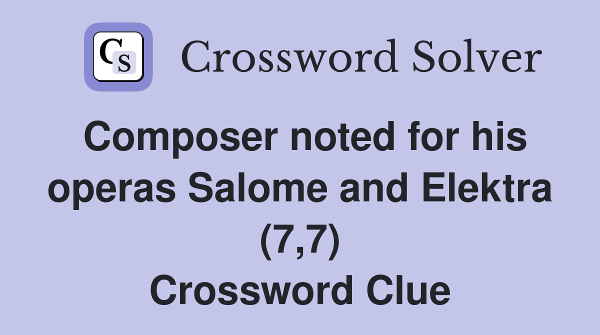 Composer noted for his operas Salome and Elektra (7,7) Crossword Clue
